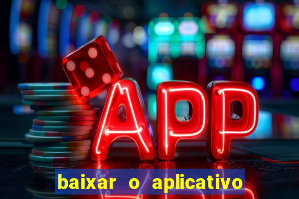 baixar o aplicativo do jogo do tigrinho